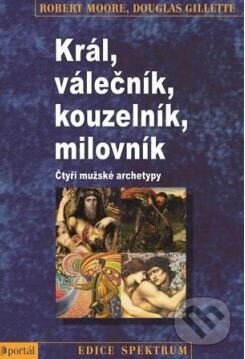 Kniha: Král, válečník, kouzelník, milovník (Douglas Gillette a Robert Moore). Portál, 2015 Kniha: Král, válečník, kouzelník, milovník (Douglas Gillette a Robert Moore). Portál, 2015