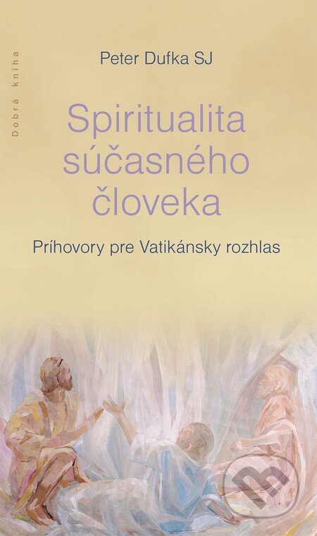 Kniha: Spiritualita súčasného človeka (Peter Dufka). Dobrá kniha, 2014 Kniha: Spiritualita súčasného človeka (Peter Dufka). Dobrá kniha, 2014