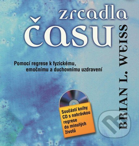 Kniha: Zrcadla času (Brian L. Weiss). Metafora, 2015 Kniha: Zrcadla času (Brian L. Weiss). Metafora, 2015