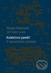 Kniha: Kolektivní paměť (Jiří Šubrt a Nicolas Maslowski). Karolinum, 2015 Kniha: Kolektivní paměť (Jiří Šubrt a Nicolas Maslowski). Karolinum, 2015