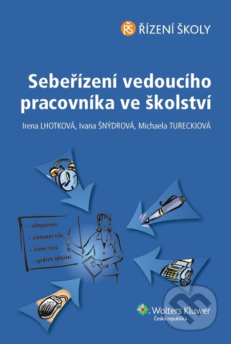 E-kniha: Sebeřízení vedoucího pracovníka ve školství (Irena Trojanová, Ivana Šnýdrová a Michaela Tureckiová). Wolters Kluwer E-kniha: Sebeřízení vedoucího pracovníka ve školství (Irena Trojanová, Ivana Šnýdrová a Michaela Tureckiová). Wolters Kluwer