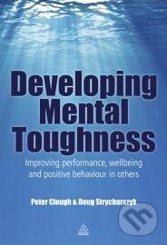 Kniha: Developing Mental Toughness (Peter Clough a Doug Strycharczyk). Kogan Page, 2012 Kniha: Developing Mental Toughness (Peter Clough a Doug Strycharczyk). Kogan Page, 2012