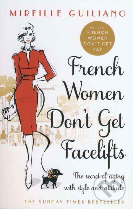 Kniha: French Women Don't Get Facelifts (Mireille Guiliano). Corgi Books, 2015 Kniha: French Women Don't Get Facelifts (Mireille Guiliano). Corgi Books, 2015