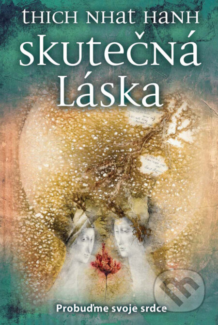 Kniha: Skutečná láska (Thich Nhat Hanh). Metafora, 2015 Kniha: Skutečná láska (Thich Nhat Hanh). Metafora, 2015