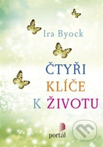 Kniha: Čtyři klíče k životu (Ira Byock). Portál, 2015 Kniha: Čtyři klíče k životu (Ira Byock). Portál, 2015