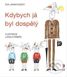 Kniha: Kdybych já byl dospělý (Éva Janikovszky). Portál, 2015 Kniha: Kdybych já byl dospělý (Éva Janikovszky). Portál, 2015