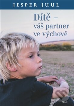 Kniha: Dítě – váš partner ve výchově (Jesper Juul). Argo, 2015 Kniha: Dítě – váš partner ve výchově (Jesper Juul). Argo, 2015