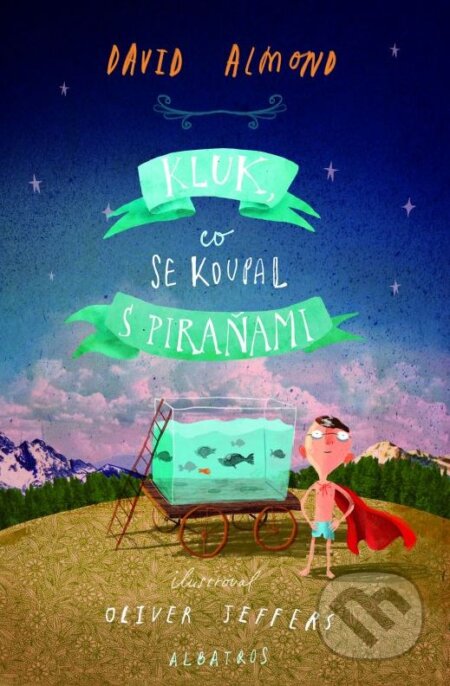 Kniha: Kluk, co se koupal s piraňami (David Almond). Albatros CZ, 2015 Kniha: Kluk, co se koupal s piraňami (David Almond). Albatros CZ, 2015