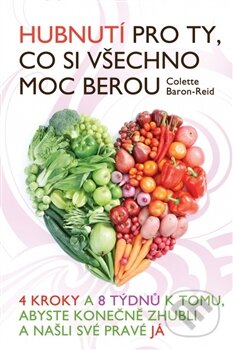 Kniha: Hubnutí pro ty, co si všechno moc berou (Baron-Reid Colette). Synergie, 2015 Kniha: Hubnutí pro ty, co si všechno moc berou (Baron-Reid Colette). Synergie, 2015