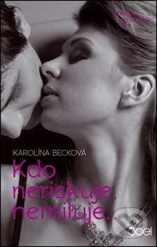Kniha: Kdo neriskuje, nemiluje... (Karolína Becková). Joel, 2015 Kniha: Kdo neriskuje, nemiluje... (Karolína Becková). Joel, 2015