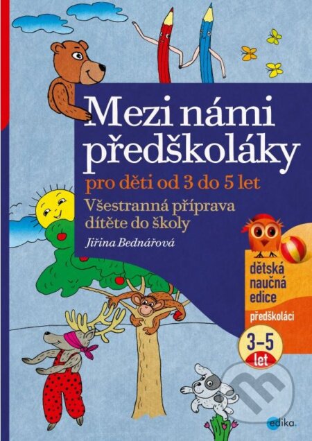 Kniha: Mezi námi předškoláky pro děti od 3 do 5 let (Jiřina Bednářová). Edika, 2015 Kniha: Mezi námi předškoláky pro děti od 3 do 5 let (Jiřina Bednářová). Edika, 2015