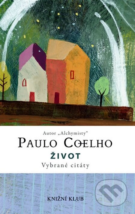 Kniha: Život - Vybrané citáty (Paulo Coelho). Knižní klub, 2008 Kniha: Život - Vybrané citáty (Paulo Coelho). Knižní klub, 2008