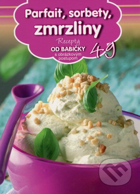Kniha: Parfait, sorbety, zmrzliny (49) (EX book). EX book, 2015 Kniha: Parfait, sorbety, zmrzliny (49) (EX book). EX book, 2015