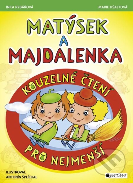 Kniha: Matýsek a Majdalenka: Kouzelné čtení pro nejmenší (Inka Rybářová a Marie Kšajtová). Nakladatelství Fragment, 2015 Kniha: Matýsek a Majdalenka: Kouzelné čtení pro nejmenší (Inka Rybářová a Marie Kšajtová). Nakladatelství Fragment, 2015