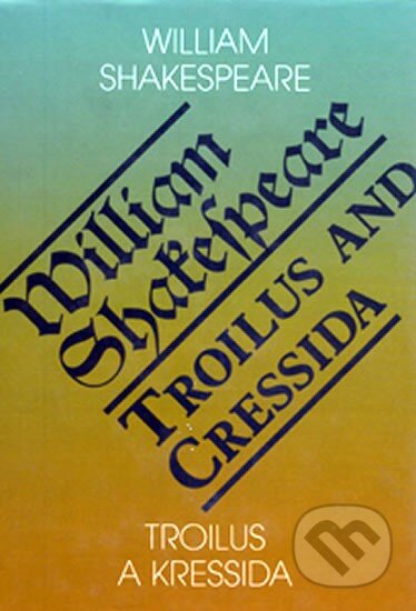 Kniha: Troilus a Kressida/Troilus and Cressida (William Shakespeare). Romeo, 2002 Kniha: Troilus a Kressida/Troilus and Cressida (William Shakespeare). Romeo, 2002