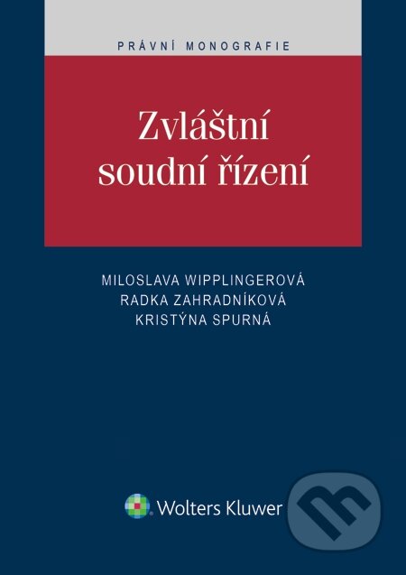 E-kniha: Zvláštní soudní řízení (Kristýna Spurná, Miloslava Wipplingerová a Radka Zahradníková). Wolters Kluwer, 2014 E-kniha: Zvláštní soudní řízení (Kristýna Spurná, Miloslava Wipplingerová a Radka Zahradníková). Wolters Kluwer, 2014