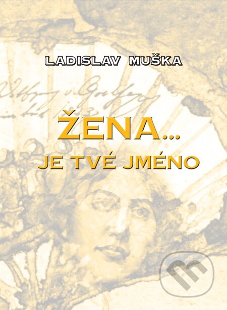 E-kniha: Žena… je tvé jméno (Ladislav Muška). Nakladatelství ŽÁR E-kniha: Žena… je tvé jméno (Ladislav Muška). Nakladatelství ŽÁR