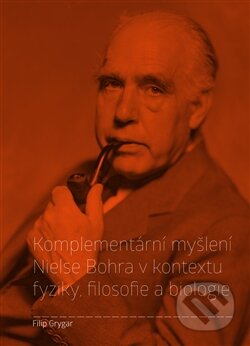 Kniha: Komplementární myšlení Nielse Bohra v kontextu fyziky, filosofie a biologie (Filip Grygar). Pavel Mervart, 2015 Kniha: Komplementární myšlení Nielse Bohra v kontextu fyziky, filosofie a biologie (Filip Grygar). Pavel Mervart, 2015