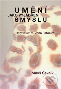 Kniha: Umění jako vyjádření smyslu (Miloš Ševčík). Pavel Mervart, 2015 Kniha: Umění jako vyjádření smyslu (Miloš Ševčík). Pavel Mervart, 2015