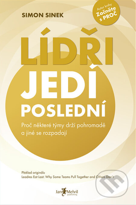 Kniha: Lídři jedí poslední (Simon Sinek). Jan Melvil publishing, 2015 Kniha: Lídři jedí poslední (Simon Sinek). Jan Melvil publishing, 2015