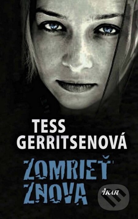 Kniha: Zomrieť znova (Tess Gerritsen). Ikar, 2015 Kniha: Zomrieť znova (Tess Gerritsen). Ikar, 2015