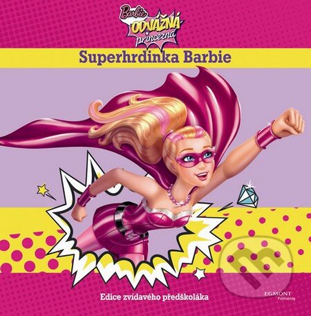 Kniha: Barbie: Odvážná princezna (Egmont ČR). Egmont ČR, 2015 Kniha: Barbie: Odvážná princezna (Egmont ČR). Egmont ČR, 2015