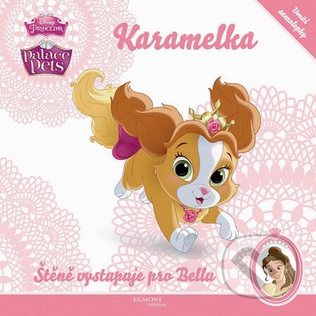 Kniha: Palace Pets: Karamelka - Štěně vystupuju pro Bellu (Egmont ČR). Egmont ČR, 2015 Kniha: Palace Pets: Karamelka - Štěně vystupuju pro Bellu (Egmont ČR). Egmont ČR, 2015