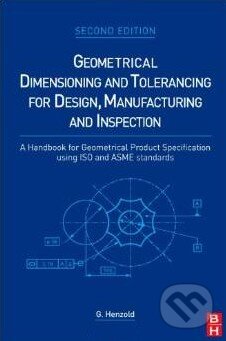 Kniha: Geometrical Dimensioning and Tolerancing for Design, Manufacturing and Inspection (Georg Henzold). Elsevier Science, 2006 Kniha: Geometrical Dimensioning and Tolerancing for Design, Manufacturing and Inspection (Georg Henzold). Elsevier Science, 2006