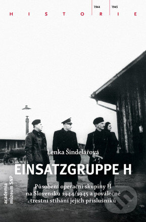 Kniha: Einsatzgruppe H (Lenka Šindelářová). Academia, Múzeum SNP, 2015 Kniha: Einsatzgruppe H (Lenka Šindelářová). Academia, Múzeum SNP, 2015