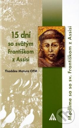 Kniha: 15 dní so svätým Františkom z Assisi (Thaddée Matura). Lúč, 2014 Kniha: 15 dní so svätým Františkom z Assisi (Thaddée Matura). Lúč, 2014
