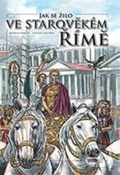 Kniha: Jak se žilo ve starověkém Římě (Kateřina Hrbková). Computer Media, 2015 Kniha: Jak se žilo ve starověkém Římě (Kateřina Hrbková). Computer Media, 2015