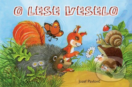 Kniha: O lese veselo (Jozef Pavlovič). Fortuna Libri, 2015 Kniha: O lese veselo (Jozef Pavlovič). Fortuna Libri, 2015