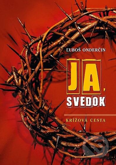 Kniha: Ja, svedok (Ľuboš Onderčin). Don Bosco, 2012 Kniha: Ja, svedok (Ľuboš Onderčin). Don Bosco, 2012