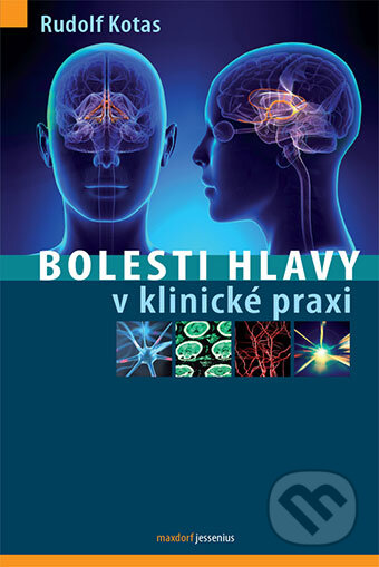 Kniha: Bolesti hlavy v klinické praxi (Rudolf Kotas). Maxdorf, 2015 Kniha: Bolesti hlavy v klinické praxi (Rudolf Kotas). Maxdorf, 2015