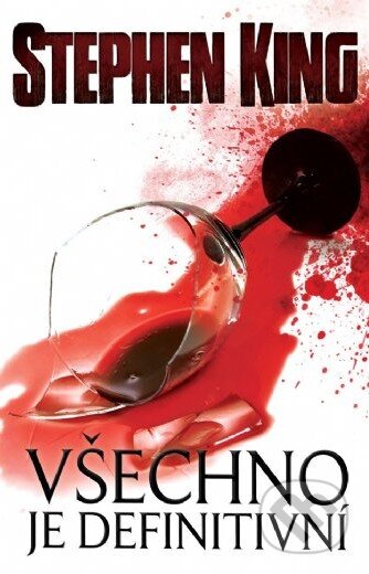 Kniha: Všechno je definitivní (Stephen King). BETA - Dobrovský, 2015 Kniha: Všechno je definitivní (Stephen King). BETA - Dobrovský, 2015