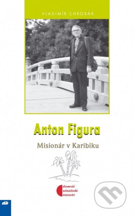 Kniha: Anton Figura (Vladimír Chrobák). Don Bosco, 2009 Kniha: Anton Figura (Vladimír Chrobák). Don Bosco, 2009