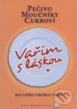 Kniha: Vařím s láskou: pečivo, moučníky, cukroví (Zuzana Kobíková). Zuzana Kobíková, 2011 Kniha: Vařím s láskou: pečivo, moučníky, cukroví (Zuzana Kobíková). Zuzana Kobíková, 2011