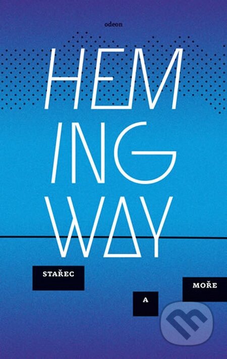 Kniha: Stařec a moře (Ernest Hemingway). Odeon CZ, 2015 Kniha: Stařec a moře (Ernest Hemingway). Odeon CZ, 2015