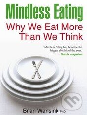 Kniha: Mindless Eating (Brian Wansink). Hay House, 2011 Kniha: Mindless Eating (Brian Wansink). Hay House, 2011
