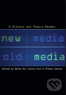 Kniha: New Media, Old Media (Thomas Keenan a Wendy Hui Kyong Chun). Routledge, 2005 Kniha: New Media, Old Media (Thomas Keenan a Wendy Hui Kyong Chun). Routledge, 2005