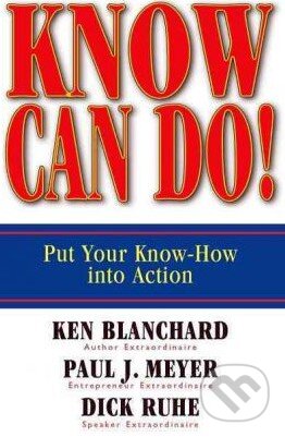 Kniha: Know Can Do! (Dick Ruhe, Kenneth Blanchard a Paul J. Meyer). Berrett-Koehler Publishers, 2007 Kniha: Know Can Do! (Dick Ruhe, Kenneth Blanchard a Paul J. Meyer). Berrett-Koehler Publishers, 2007