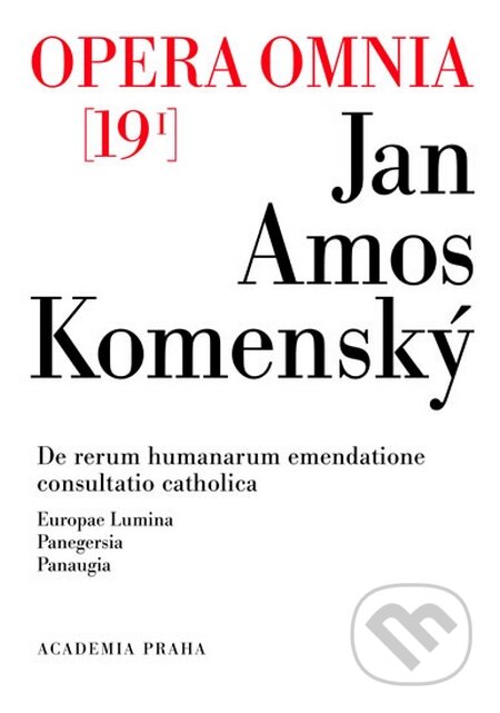 Kniha: Opera omnia 19/I (Jan Amos Komenský). Academia, 2015 Kniha: Opera omnia 19/I (Jan Amos Komenský). Academia, 2015