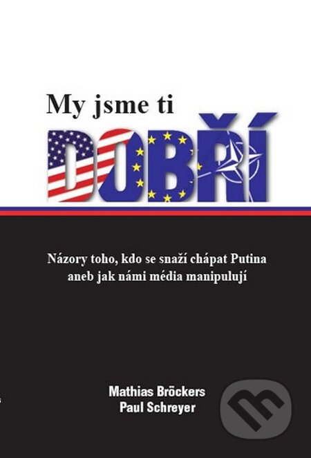 Kniha: My jsme ti dobří (Mathias Bröckers a Paul Schreyer). Jaro, 2015 Kniha: My jsme ti dobří (Mathias Bröckers a Paul Schreyer). Jaro, 2015