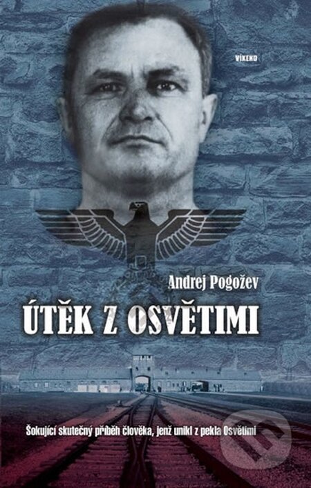 Kniha: Útěk z Osvětimi (Andrej Pogožev). Víkend, 2015 Kniha: Útěk z Osvětimi (Andrej Pogožev). Víkend, 2015