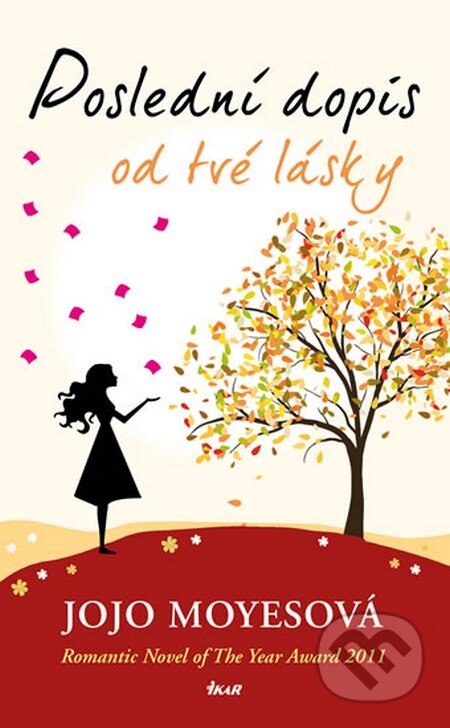 Kniha: Poslední dopis od tvé lásky (Jojo Moyes). Ikar CZ, 2015 Kniha: Poslední dopis od tvé lásky (Jojo Moyes). Ikar CZ, 2015