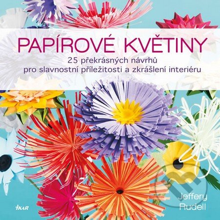 Kniha: Papírové květiny (Jeffery Rudell). Ikar CZ, 2015 Kniha: Papírové květiny (Jeffery Rudell). Ikar CZ, 2015