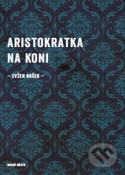 Kniha: Aristokratka na koni (Evžen Boček), 2016 Kniha: Aristokratka na koni (Evžen Boček), 2016