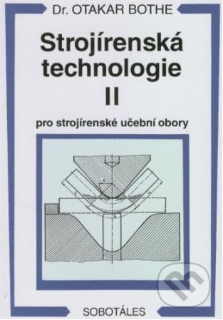 Kniha: Strojírenská technologie II (Otakar Bothe). Sobotáles, 2008 Kniha: Strojírenská technologie II (Otakar Bothe). Sobotáles, 2008