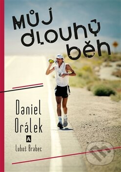 Kniha: Můj dlouhý běh (Daniel Orálek a Luboš Brabec). Daniel Orálek, 2015 Kniha: Můj dlouhý běh (Daniel Orálek a Luboš Brabec). Daniel Orálek, 2015