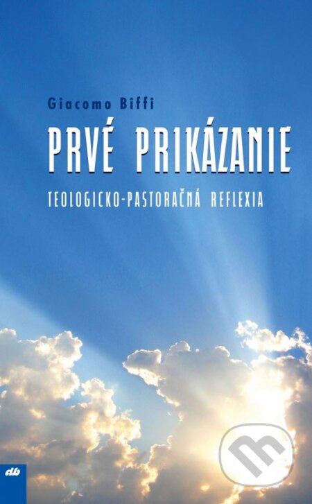 Kniha: Prvé prikázanie (Giacomo Biffi). Don Bosco, 2008 Kniha: Prvé prikázanie (Giacomo Biffi). Don Bosco, 2008